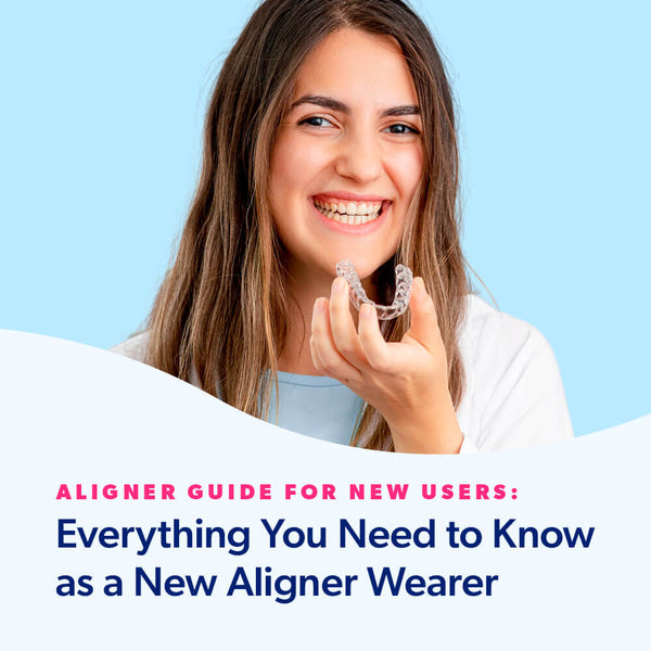 Aligner Guide for New Users: Everything You Need to Know as a New Aligner Wearer