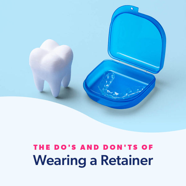 The Do's and Don'ts of Wearing a Retainer